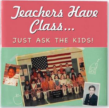 Hardcover Teachers Have Class: Just Ask the Kids! Book