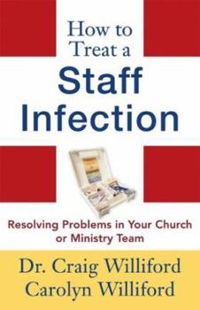 Paperback How to Treat a Staff Infection: Resolving Problems in Your Church or Ministry Team Book