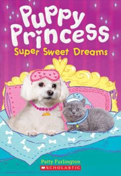 Super Sweet Dreams - Book #2 of the Puppy Princess series