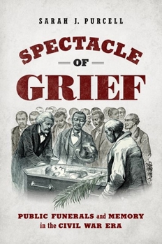 Paperback Spectacle of Grief: Public Funerals and Memory in the Civil War Era Book