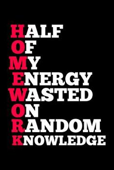 Paperback Half Of My Energy Wasted On Random Knowledge: Homework Notebook (Journal, Diary) for Students - 120 lined pages to write in Book