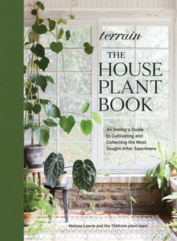 Hardcover Terrain: The Houseplant Book: An Insider's Guide to Cultivating and Collecting the Most Sought-After Specimens Book