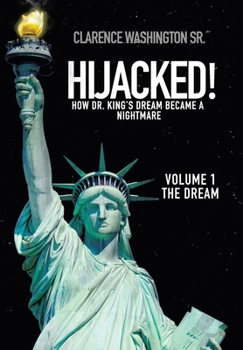 Hardcover Hijacked!: How Dr. King's Dream Became a Nightmare (volume 1, The Dream) Book