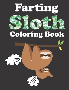 Paperback Farting Sloth Coloring Book: Relaxation Coloring Book For Adults, Cute Funny Stress Relieving Designs For Sloth Lovers Book