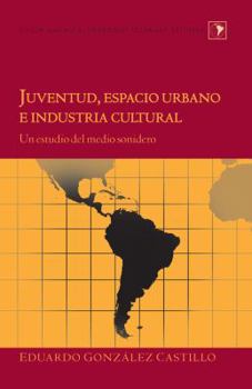 Hardcover Juventud, espacio urbano e industria cultural: Un estudio del medio sonidero [Spanish] Book