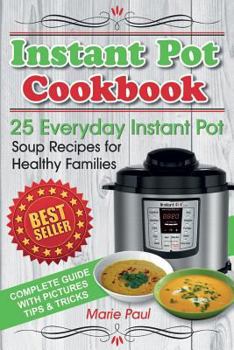 Paperback Instant Pot Cookbook: 25 Everyday Instant Pot Soup Recipes for Healthy Families (Black & White Edition) Book