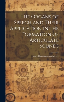 The Organs of Speech and Their Application in the Formation of Articulate Sounds