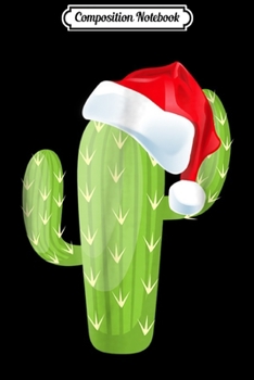Composition Notebook: Funny Cactus Santa Christmas Xmas Gift Family Journal/Notebook Blank Lined Ruled 6x9 100 Pages