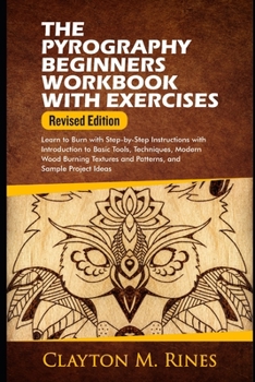 Paperback The Pyrography Beginners Workbook with Exercises Revised Edition: Learn to Burn with Step-by-Step Instructions with Introduction to Basic Tools, Techn Book