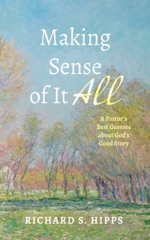 Paperback Making Sense of It All: A Pastor's Best Guesses about God's Good Story Book