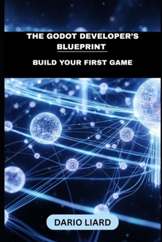 Paperback The Godot Developer's Blueprint: Build Your First Game Book