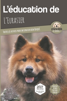 Paperback L'EDUCATION DE L'EURASIER - Edition 2021: Toutes les astuces pour un Eurasier bien éduqué [French] Book