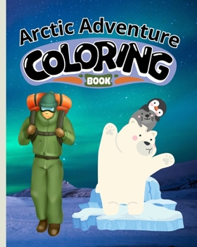 Paperback Arctic Adventure Coloring Book: Explore the Frozen Wilderness Coloring Pages, Cute Arctic Adventures Book