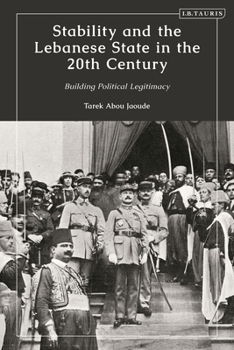 Hardcover Stability and the Lebanese State in the 20th Century: Building Political Legitimacy Book