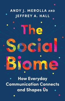 Hardcover The Social Biome: How Everyday Communication Connects and Shapes Us Book