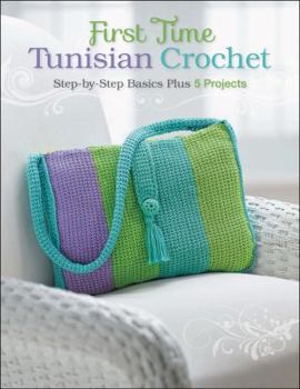 Paperback First Time Tunisian Crochet: Step-By-Step Basics Plus 5 Projects Book