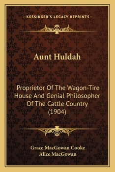 Paperback Aunt Huldah: Proprietor Of The Wagon-Tire House And Genial Philosopher Of The Cattle Country (1904) Book