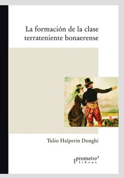 Paperback La formación de la clase terrateniente bonaerense: Un clásico de la historia ecónomica rioplatense [Spanish] Book