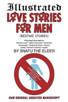 Illustrated Love Stories For Men (Bedtime Stories): Every Boy's Own Book On: Harems*Femmes In Peril Afghan Adventures* Fast Horses Dancing Girls*Cowboys & Indians Pirates*Damsels In Distress*Knights