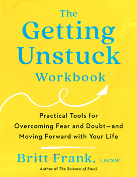 Paperback The Getting Unstuck Workbook: Practical Tools for Overcoming Fear and Doubt - and Moving Forward with Your Life Book