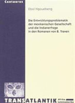 Paperback Die Entwicklungsproblematik Der Mexikanischen Gesellschaft Und Die Indianerfrage in Den Romanen Von B. Traven [German] Book