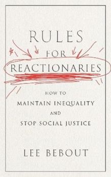 Hardcover Rules for Reactionaries: How to Maintain Inequality and Stop Social Justice Book