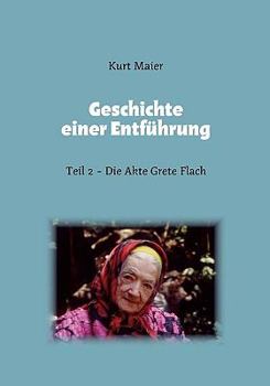 Paperback Geschichte einer Entführung: Teil 2 - Die Akte Grete Flach [German] Book