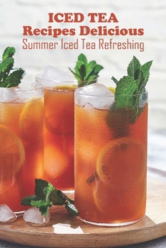 Paperback Iced Tea Recipes Delicious: Summer Iced Tea Refreshing: Summer Refreshing Iced Tea Book