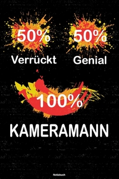 50% Verrückt 50% Genial 100% Kameramann Notizbuch: Kameramann Journal DIN A5 liniert 120 Seiten Geschenk (German Edition)