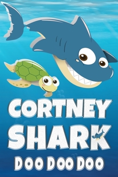 Cortney: Cortney Shark Doo Doo Doo Notebook Journal For Drawing or Sketching Writing Taking Notes, Custom Gift With The Girls Name Cortney
