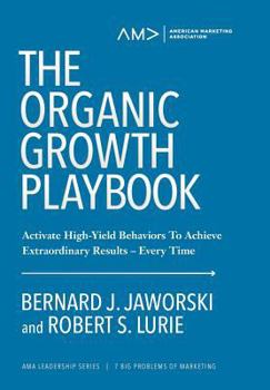 Hardcover The Organic Growth Playbook: Activate High-Yield Behaviors To Achieve Extraordinary Results-Every Time Book