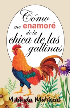 Paperback Cómo me enamoré de la chica de las gallinas [Spanish] Book