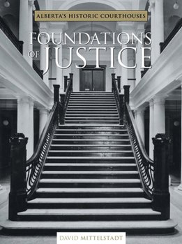 Hardcover Foundations of Justice: Alberta's Historic Courthouses Book