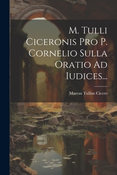 Paperback M. Tulli Ciceronis Pro P. Cornelio Sulla Oratio Ad Iudices... [Latin] Book
