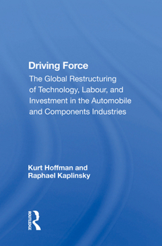 Hardcover Driving Force: The Global Restructuring of Technology, Labour, and Investment in the Automobile and Components Industries Book