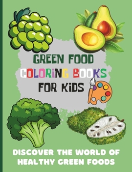 Green food coloring book for kids: Discover the World of Healthy Green Foods