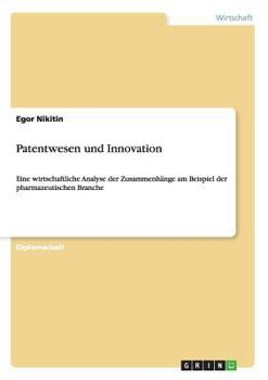 Paperback Patentwesen und Innovation: Eine wirtschaftliche Analyse der Zusammenhänge am Beispiel der pharmazeutischen Branche [German] Book