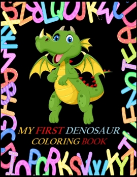 Paperback my first dinosaur coloring book ABCD...: funny Dinosaur Coloring Book for Boys, Girls, Toddlers, Preschoolers, Kids 3-8, 6-8 (Dinosaur Books) High-qua Book