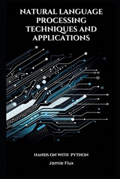 Natural Language Processing Techniques and Applications (Mastering Machine Learning)