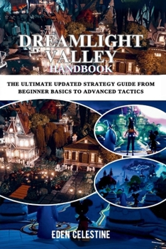 Paperback Dreamlight Valley Handbook: The Ultimate Updated Strategy Guide from Beginner Basics to Advanced Tactics Book