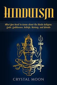 Paperback Hinduism: What You Need to Know about the Hindu Religion, Gods, Goddesses, Beliefs, History, and Rituals Book