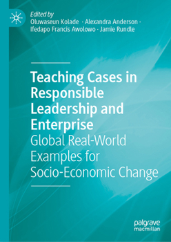 Hardcover Teaching Cases in Responsible Leadership and Enterprise: Global Real-World Examples for Socio-Economic Change Book