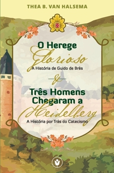 Three men came to Heidelberg ;: And, Glorious Heretic: the story of Guido de Bres̀