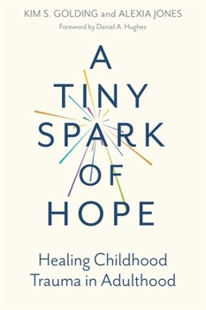 Paperback A Tiny Spark of Hope: Healing Childhood Trauma in Adulthood Book