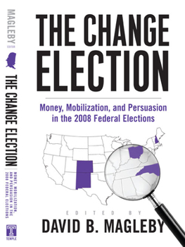 Paperback The Change Election: Money, Mobilization, and Persuasion in the 2008 Federal Elections Book