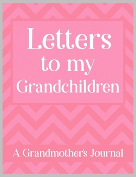 Paperback Letters to my Grandchildren A Grandmother's Journal: Keepsake for Grandparent to write her Stories, Memories, and Letters to Grandchildren Book