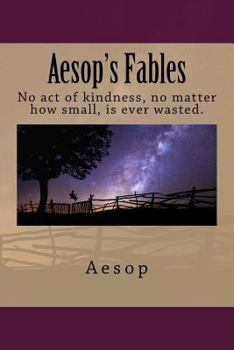 Paperback Aesop's Fables: No Act of Kindness, No Matter How Small, Is Ever Wasted. Book