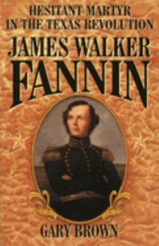 Paperback James Walker Fannin: Hesitant Martyr in the Texas Revolution Book