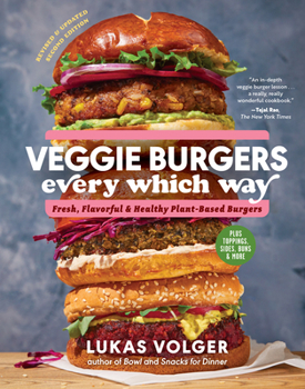 Hardcover Veggie Burgers Every Which Way, Second Edition: Fresh, Flavorful, and Healthy Plant-Based Burgers - Plus Toppings, Sides, Buns, and More Book