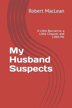 Paperback My Husband Suspects: A Little Boccaccio, a Little Chaucer, and Little Me Book